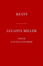 Keats: A Brief Life in Nine Poems and One Epitaph