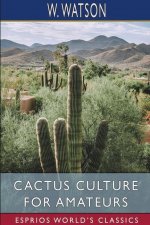 Cactus Culture for Amateurs (Esprios Classics)