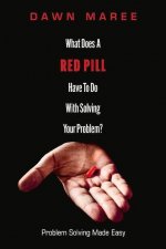 What Does A Red Pill Have To Do With Solving Your Problem?