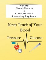 Weekly Blood Glucose & Blood Pressure Recording Log Book