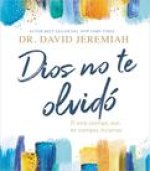Dios No Te Olvidó: Él Está Contigo, Aun En Tiempos Inciertos