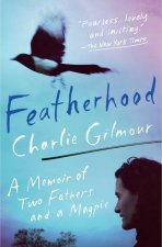 Featherhood: A Memoir of Two Fathers and a Magpie