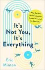 It's Not You, It's Everything