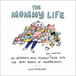 The Mommy Life: An Unshaven, Milk-Stained (But Hopeful) Peek Into the Real World of Mommyhood