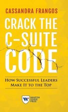 Crack the C-Suite Code: How Successful Leaders Make It to the Top