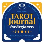 Tarot Journal for Beginners: Reflect, Record, and Track Your Insights