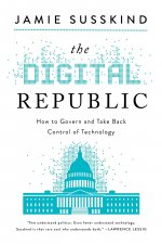 The Digital Republic: On Freedom and Democracy in the 21st Century