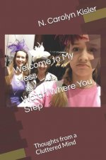 Welcome to My Mess Watch Where You Step