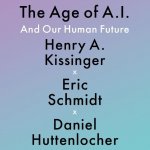 The Age of A. I.: And Our Human Future