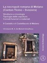 La necropoli romana di Melano (Canton Ticino - Svizzera)