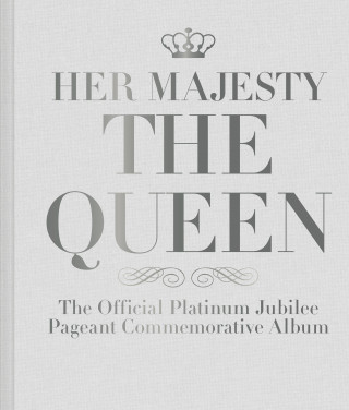 Her Majesty The Queen: The Official Platinum Jubilee Pageant Commemorative Album