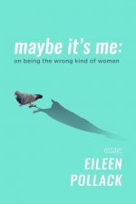 Maybe It's Me: On Being the Wrong Kind of Woman