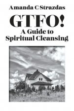 GTFO! A Guide to Spiritual Cleansing