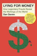 Lying for Money: How Legendary Frauds Reveal the Workings of the World