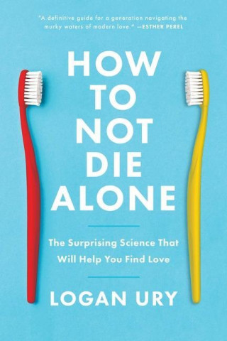 How to Not Die Alone (Logan Ury)(Puha kötésű)