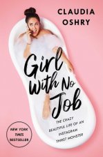 Girl with No Job: The Crazy Beautiful Life of an Instagram Thirst Monster