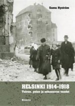 Helsinki 1914-1918. Toivon, pelon ja sekasorron vuodet
