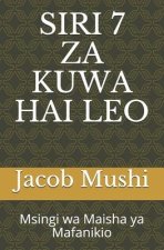 Siri 7 Za Kuwa Hai Leo: Msingi wa Maisha ya Mafanikio