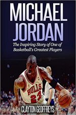 Michael Jordan: The Inspiring Story of One of Basketball's Greatest Players (Basketball Biography Books)