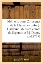 Mémoire pour C. Jocquet de la Chapelle contre J. Hardouin Mansart, comte de Sagonne et M. Dugny