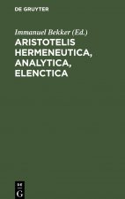 Aristotelis Hermeneutica, Analytica, Elenctica