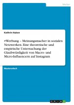 #Werbung ? Meinungsmacher in sozialen Netzwerken. Eine theoretische und empirische Untersuchung der Glaubwürdigkeit von Macro- und Micro-Influencern a