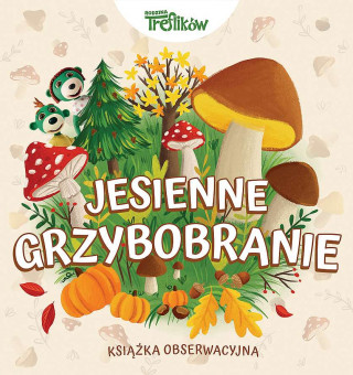 Jesienne grzybobranie. Rodzina Treflików. Książka obserwacyjna (Opracowanie zbiorowe)(Pevná)