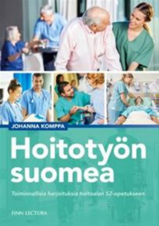 Hoitotyön suomea. Toiminnallisia harjoituksia hoitoalan S2-opetukseen