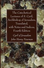 Catechetical Lectures of S. Cyril, Archbishop of Jerusalem, Translated, with Notes and Indices, Fourth Edition