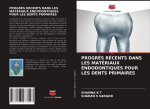 PROGR?S RÉCENTS DANS LES MATÉRIAUX ENDODONTIQUES POUR LES DENTS PRIMAIRES