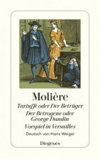 Tartuffe oder Der Betrüger / Der Betrogene oder George Dandin / Vorspiel in Ver. Der Betrogene oder George Dandin. Vorspiel in Versailles