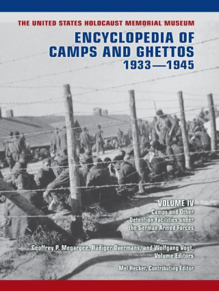 United States Holocaust Memorial Museum Encyclopedia of Camps and Ghettos, 1933-1945, Volume IV