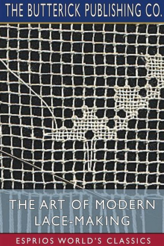 Art of Modern Lace-Making (Esprios Classics)