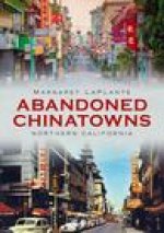 Abandoned Chinatowns: Northern California