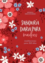 Sabiduría Diaria Para Madres: Meditaciones Para 365 Días