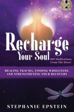 RECHARGE YOUR SOUL - 100 Meditations From the Heart