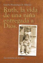 Ruth, La Vida De Una Nina Entregada a Dios.