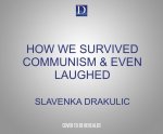 How We Survived Communism & Even Laughed