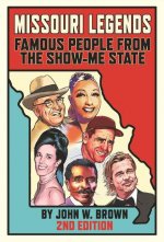 Missouri Legends: Famous People from the Show-Me State, 2nd Edition