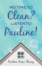 No Time To Clean? Listen to Pauline!
