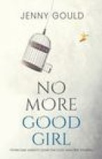 No More Good Girl: Overcome Anxiety, Dump the Guilt and Free Yourself