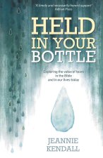 Held in Your Bottle: Exploring the Value of Tears in the Bible and in Our Lives Today (Paperback) - Understanding Our Emotions, Importance