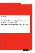 Der Wandel des Sprachgebrauchs und Political Correctness. Ein theoretisch-historischer Erklärungsansatz