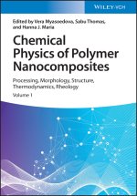 Chemical Physics of Polymer Nanocomposites - Processing, Morphology, Structure, Thermodynamics,  Rheology