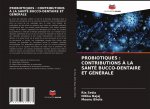 PROBIOTIQUES : CONTRIBUTIONS ? LA SANTÉ BUCCO-DENTAIRE ET GÉNÉRALE