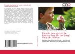 Estudio descriptivo de forma y funcion del juego libre del nino(a)