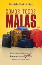 Somos Todos Malas: Histórias recheadas de humor com os chatos que voc? conhece bem