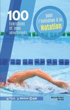 100 exercices et jeux selectionnes pour l'initiation a la natation