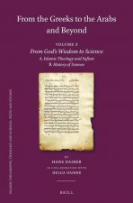 From the Greeks to the Arabs and Beyond: Volume 3: From God's Wisdom to Science: A. Islamic Theology and Sufism, B. History of Science