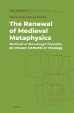 The Renewal of Medieval Metaphysics: Berthold of Moosburg's Expositio on Proclus' Elements of Theology